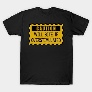 Will Bite if Overstimulated T-Shirt